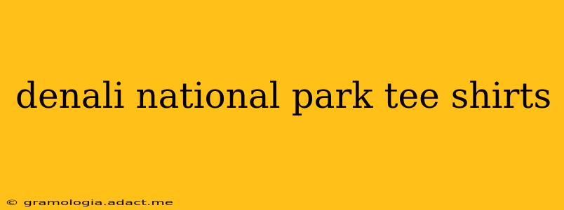 denali national park tee shirts
