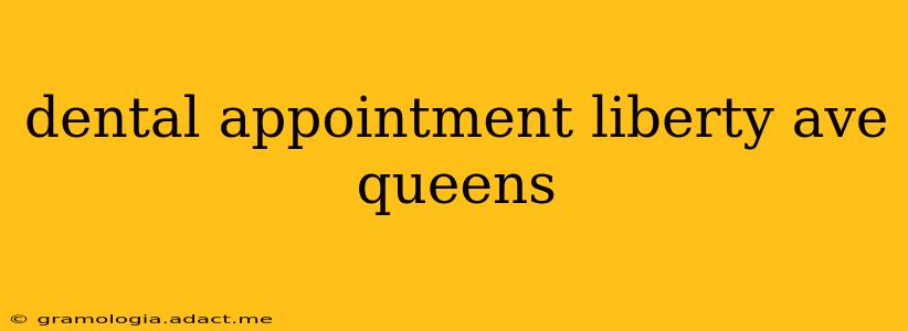 dental appointment liberty ave queens
