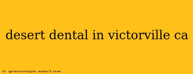 desert dental in victorville ca