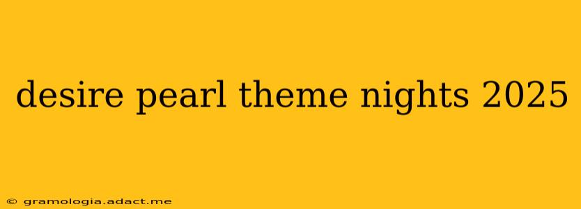 desire pearl theme nights 2025