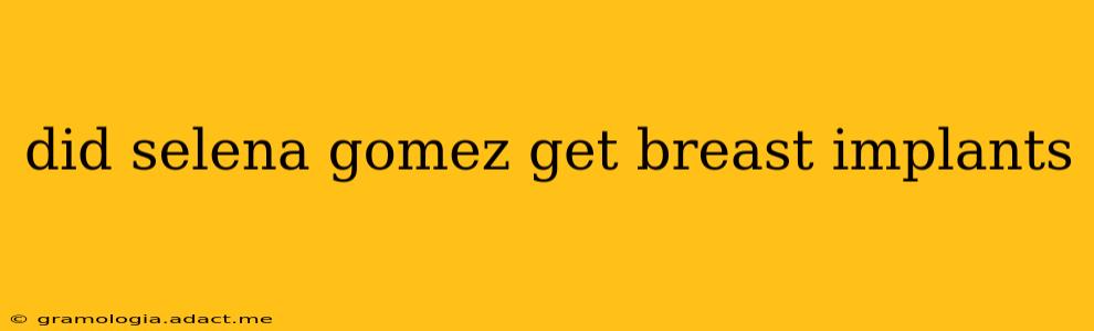 did selena gomez get breast implants