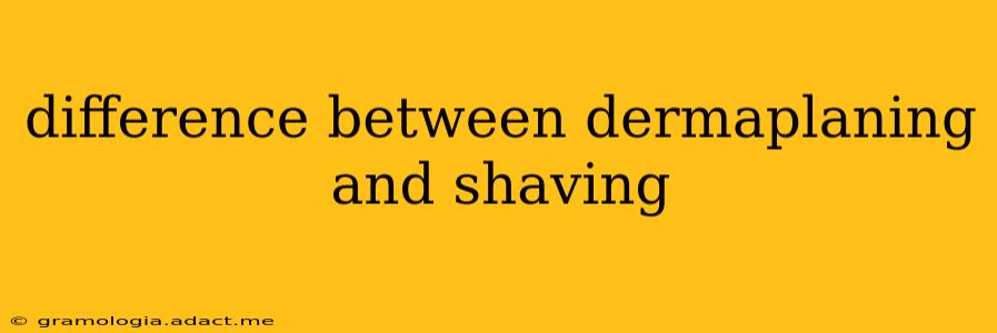 difference between dermaplaning and shaving