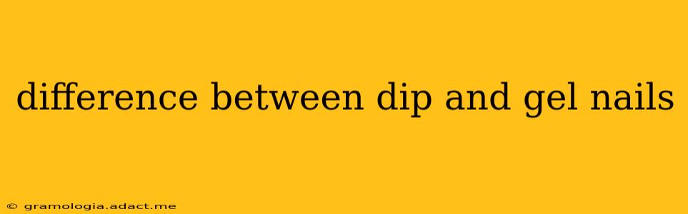 difference between dip and gel nails