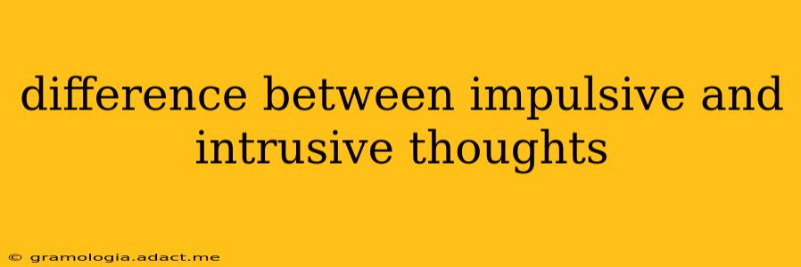 difference between impulsive and intrusive thoughts