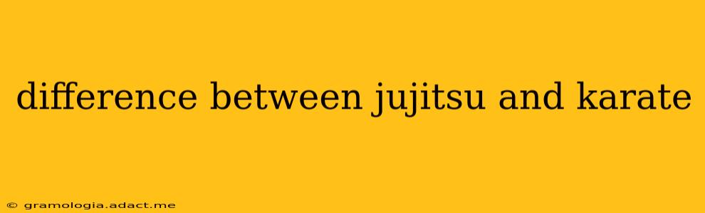 difference between jujitsu and karate