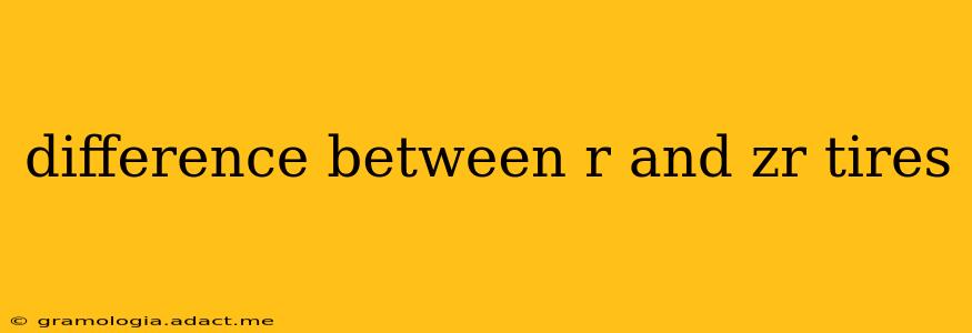 difference between r and zr tires
