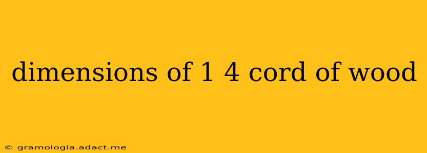 dimensions of 1 4 cord of wood