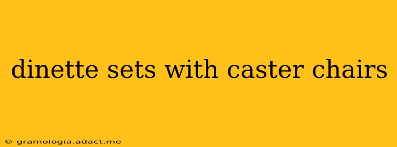 dinette sets with caster chairs