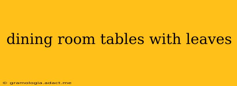 dining room tables with leaves