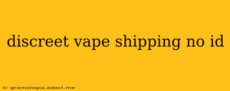 discreet vape shipping no id