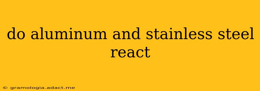 do aluminum and stainless steel react