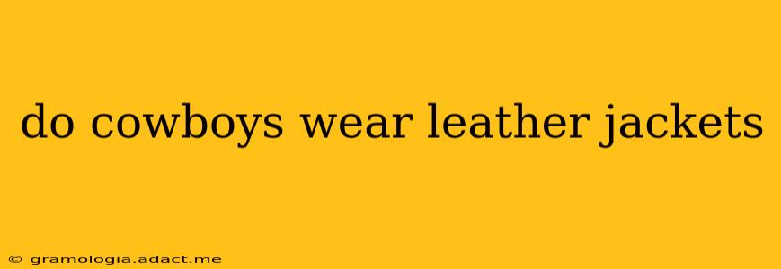 do cowboys wear leather jackets