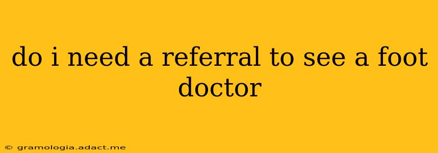 do i need a referral to see a foot doctor