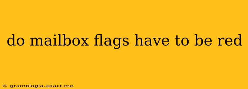 do mailbox flags have to be red