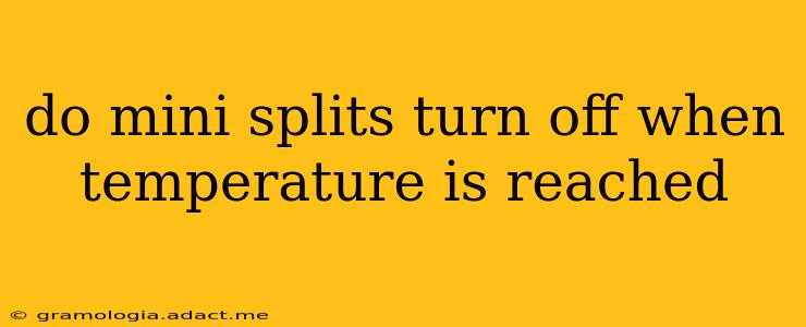 do mini splits turn off when temperature is reached