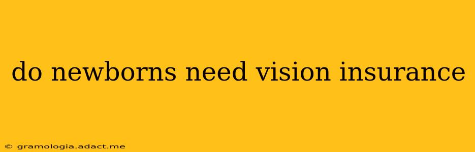 do newborns need vision insurance