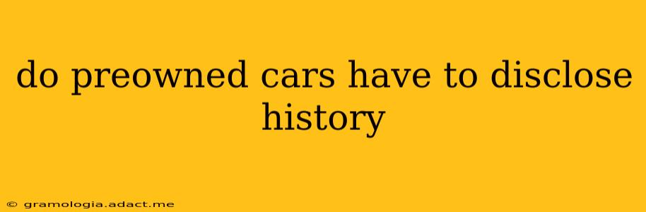 do preowned cars have to disclose history