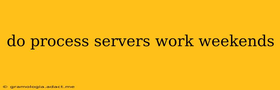 do process servers work weekends