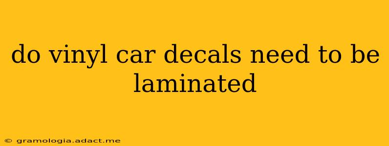 do vinyl car decals need to be laminated