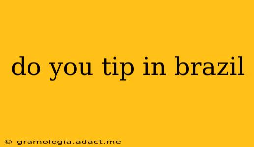 do you tip in brazil