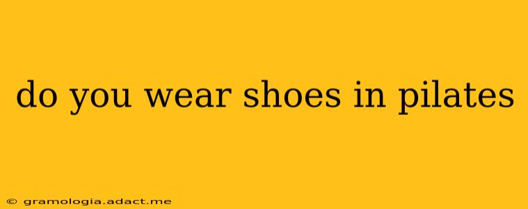 do you wear shoes in pilates
