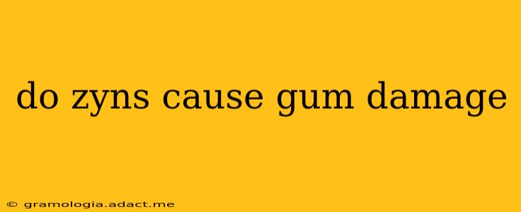 do zyns cause gum damage