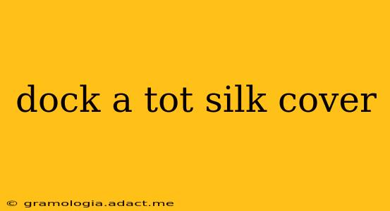 dock a tot silk cover