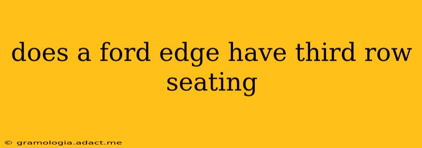 does a ford edge have third row seating