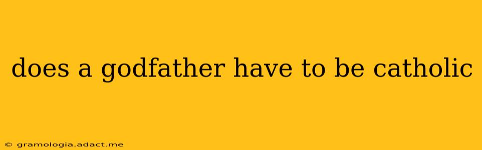 does a godfather have to be catholic