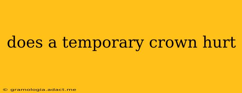 does a temporary crown hurt