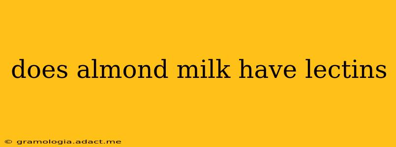 does almond milk have lectins