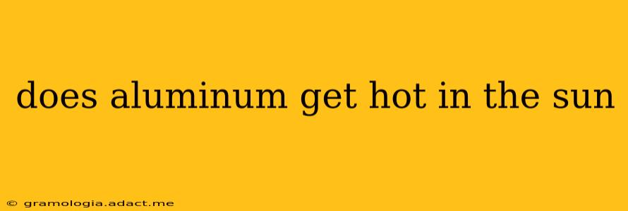 does aluminum get hot in the sun