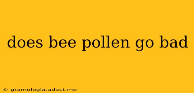 does bee pollen go bad