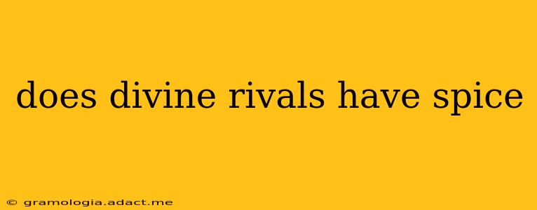 does divine rivals have spice