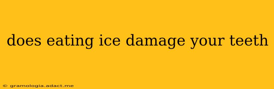 does eating ice damage your teeth