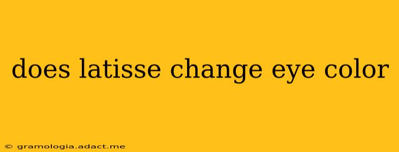 does latisse change eye color