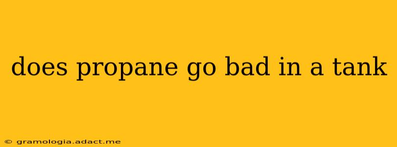 does propane go bad in a tank