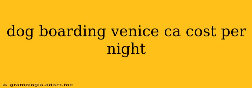 dog boarding venice ca cost per night