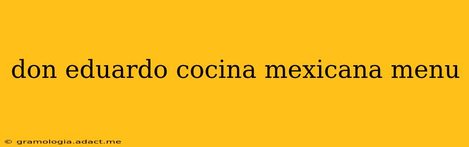 don eduardo cocina mexicana menu