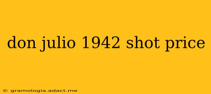 don julio 1942 shot price