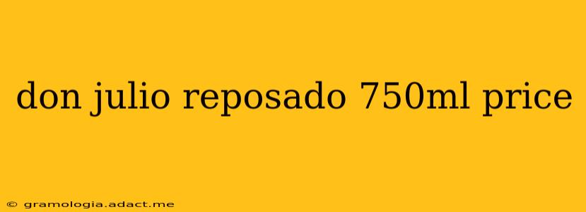 don julio reposado 750ml price