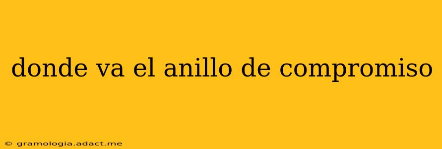donde va el anillo de compromiso
