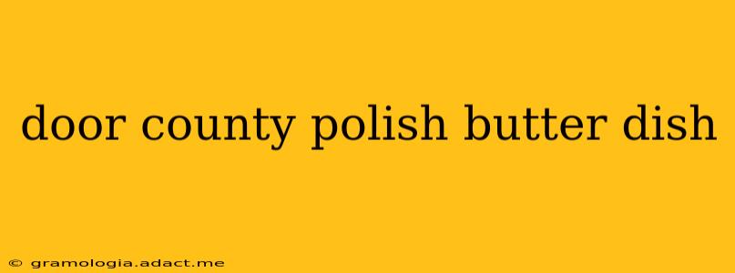door county polish butter dish
