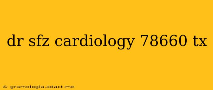 dr sfz cardiology 78660 tx