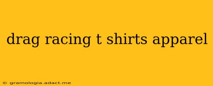drag racing t shirts apparel