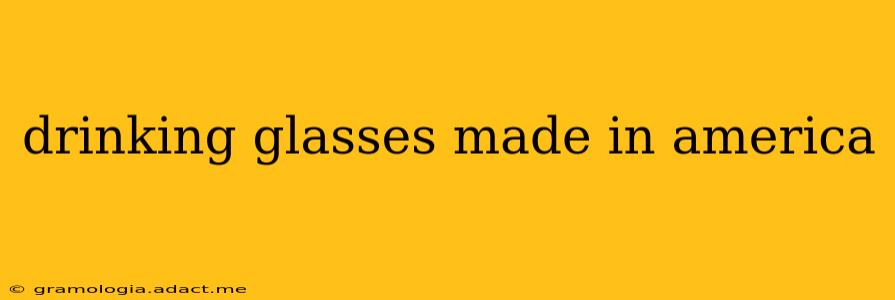 drinking glasses made in america