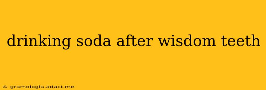 drinking soda after wisdom teeth