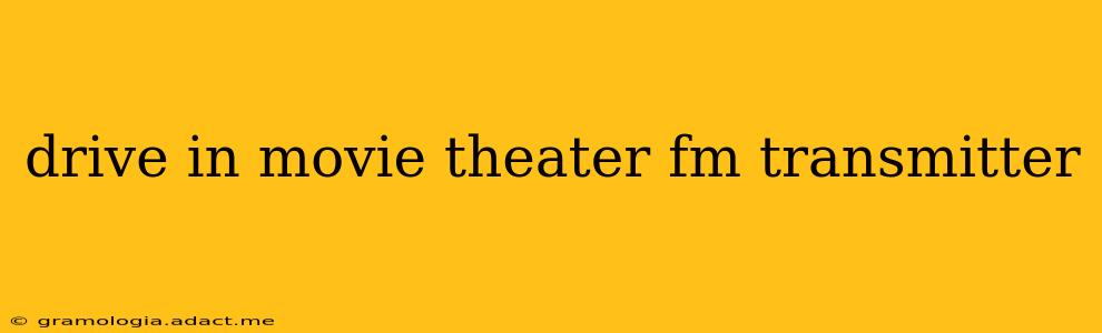drive in movie theater fm transmitter