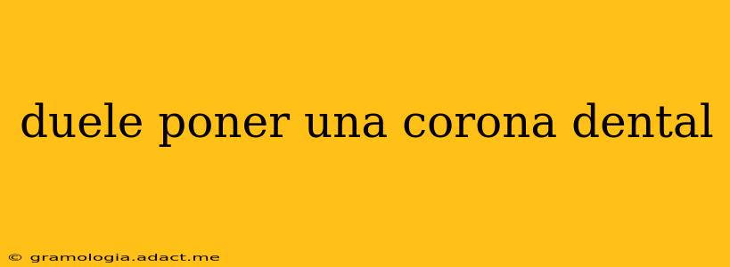duele poner una corona dental