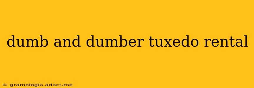 dumb and dumber tuxedo rental